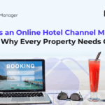 What is an Online Hotel Channel Manager and Why Every Property Needs One